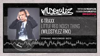 KTraxx  Little Red Noisy Thing Wildstylez Remix [upl. by Sweeney]