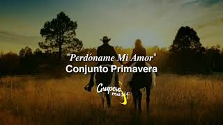 Conjunto Primavera  Perdóname Mi Amor Lyrics [upl. by Fonzie]