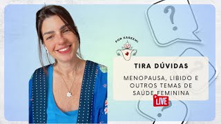 Live Tira Dúvidas  Menopausa Libido Energia Sexual entre outros assuntos [upl. by Ocsirf]