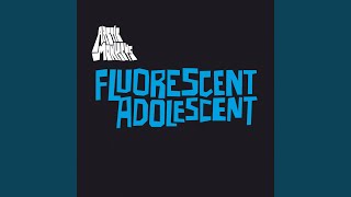 Fluorescent Adolescent [upl. by Rattray]