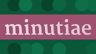 MINUTIAE pronunciation • How to pronounce MINUTIAE [upl. by Ailelc]