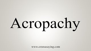 How To Say Acropachy [upl. by Ainola]