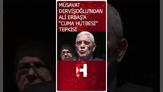 Müsavat Dervişoğlundan Ali Erbaşa quotCuma Hutbesiquot Tepkisi shorts [upl. by Saraiya164]