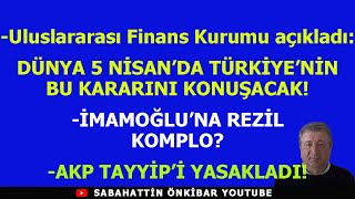 Uluslararası Finans Kurumu Açıkladı DÜNYA 5 NİSANDA TÜRKİYENİN BU KARARINI KONUŞACAK [upl. by Samohtnhoj457]