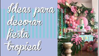 IDEAS para fiesta tropical  Decoración de fiestas [upl. by Anawd256]