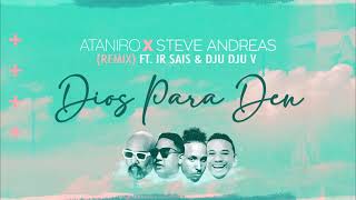 ATANIRO ❌ STEVE ANDREAS  DIOS PARA DEN REMIX FT IR SAIS amp DJU DJU V [upl. by Korney]