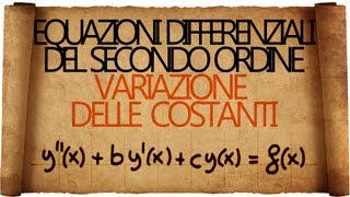 Equazioni Differenziali del Secondo Ordine Non Omogenee  Variazione delle Costanti [upl. by Addison]