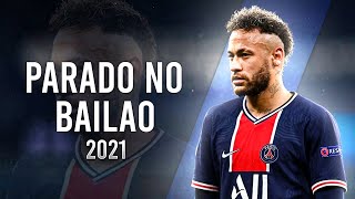 Neymar Jr ►Parado No Bailão  MC L Da Vinte e MC Gury ● Crazy Skills amp Goals 2021HD [upl. by Ailegnave972]