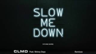 CLMD Feat Skinny Days  Slow Me Down Future Duper Remix [upl. by Blodgett]