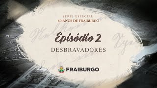 Fraiburgo 60 Anos  Episódio 2  Desbravadores [upl. by Oijile]