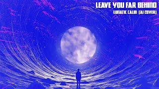 Leave You Far Behind – Lunatic Calm NAMINIMAL Cover House Music [upl. by Comras]