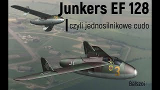 Junkers EF 128  czyli jednosilnikowe cudo [upl. by Balough12]