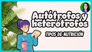 Autótrofos y heterótrofos  Tipos de Nutrición [upl. by Bish]