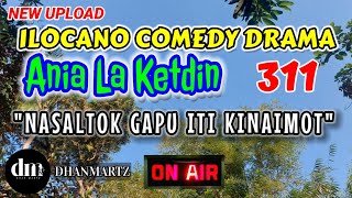 ILOCANO COMEDY DRAMA  NASALTOK GAPU ITI KINAIMOT  ANIA LA KETDIN 311  NEW UPLOAD [upl. by Notlrahc]