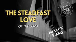 The Steadfast Love of the Lord  PIANO Instrumental KARAOKE [upl. by Ellemaj]