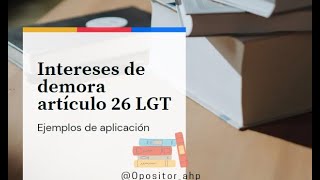 24 Agentes de Hacienda Intereses de demora artículo 26 LGT Ejemplos de aplicación [upl. by Norval]