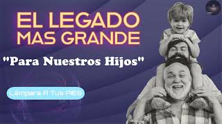 El Legado Mas Grande Para Nuestros Hijos 👨 👩 👦👉💥 [upl. by Kapeed]