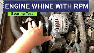 Engine Whine with RPM Troubleshooting  Heres How to Test for Bearing or Accessory Noise [upl. by Yenatirb]