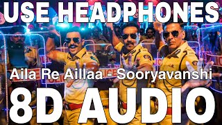 Aila Re Aillaa 8D Audio  Sooryavanshi  Daler Mehndi  Akshay Kumar Ajay DevgnRanveer Singh [upl. by Wurtz112]