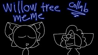 Willow tree  animation meme  collab with PaperEaterRiley [upl. by Eedya794]