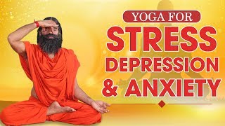 Yoga for StressDepression and Anxiety  Swami Ramdev [upl. by Sandell]