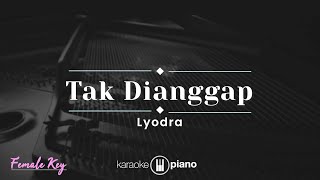 Tak Dianggap  Lyodra KARAOKE PIANO  FEMALE KEY [upl. by Derzon]