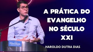 Haroldo Dutra Dias  A Prática do Evangelho no Século XXI [upl. by Robins786]