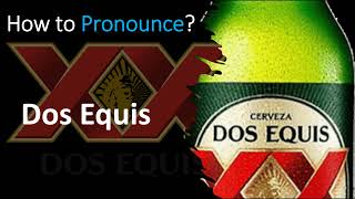 How to Pronounce Dos Equis Beer [upl. by Einaoj580]