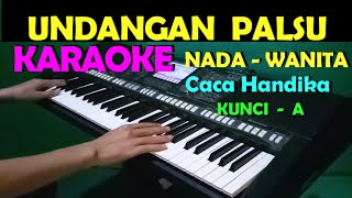 UNDANGAN PALSU  Caca Handika  KARAOKE NADA CEWEKWANITA  HD [upl. by Olshausen]