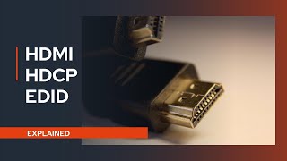 HDMI HDCP and EDID Explained [upl. by Trixie]