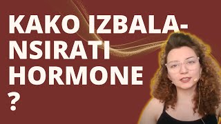 Kako IZBALANSIRATI HORMONE Rad sa hormonima ishrani i rad na sebi [upl. by Borreri]