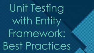 Unit Testing with Entity Framework Best Practices [upl. by Shakti]