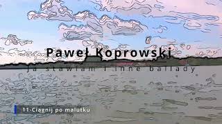 Paweł Koprowski 11 Ciągnij po malutku [upl. by Relyuhcs]