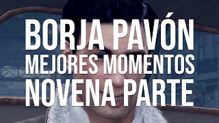 BORJA PAVÓN  MEJORES MOMENTOS  NOVENA PARTE [upl. by Gault]