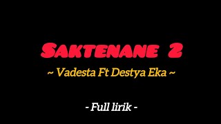 SAKTENANE 2  VADESTA FT DESTYA EKA  LIRIK MUSIK [upl. by Noedig]