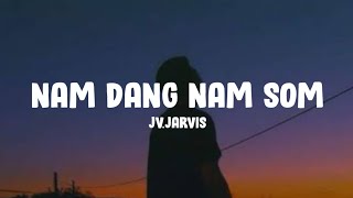 JVJarvis  Nam Dang Nam Som Lyrics [upl. by Atinar]