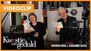 Rowwen Hèze amp Roxeanne Hazes  Kwestie van Geduld videoclip [upl. by Parrish702]