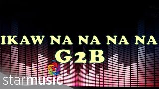 Ikaw Na Na Na Na  G2B Boys quotDisco Versionquot Lyrics [upl. by Pitarys]