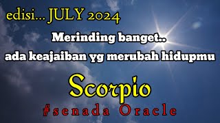 ♏ SCORPIO ♏ edisi JULI 2024  ada keajaiban yang merubah hidup mu [upl. by Corbett233]