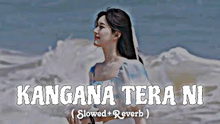 KANGANA TERA NI   SlowedReverb   Punjabi song  Lofi Lover [upl. by Ira]