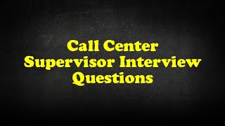 Call Center Supervisor Interview Questions [upl. by Pascoe]