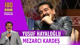 Mezarcı Kardeş  Yusuf Hayaloğlu  İbo Show [upl. by Ahsinit]