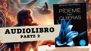 Pídeme lo que Quieras de Megan Maxwell Parte 2 AUDIOLIBRO [upl. by Nelyahs]