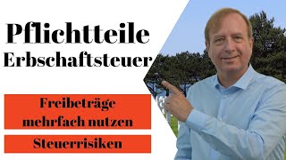 Plichtteile und Erbschaftsteuer  Steuerrisiken und mehrfache Nutzung der Freibeträge [upl. by Ylenats]