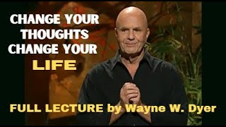 Lecture by WAYNE DYER  quotChange Your Thoughts Change Your Life Living The Wisdom Of The Taoquot [upl. by Francie]