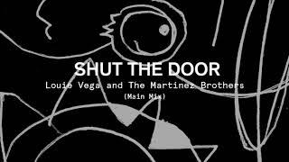 Louie Vega amp The Martinez Brothers  Shut The Door Main Mix [upl. by Farmann26]