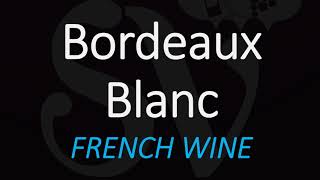 How to Pronounce Bordeaux Blanc French White Wine Pronunciation [upl. by Annhej378]