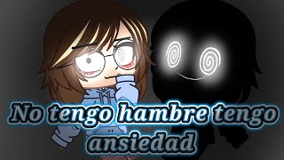 â—‡No tengo hambre tengo ansiedadâ—‡GCMVÂ°Gacha AniÂ° [upl. by Unhsiv]