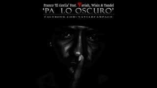 FRANCO quotEL GORILAquot  PA LO OSCURO feat YAVIAH WISIN amp YANDEL [upl. by Ellah99]