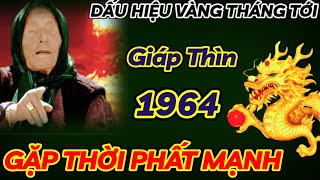 BẤT NGỜ XUẤT HIỆN DẤU HIỆU VÀNG  GIÁP THÌN 1964 THÁNG TỚI BIẾT ĐƯỢC MỆNH TRỜI  GẶP THỜI PHẤT MẠNH [upl. by Paton]